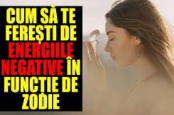 Cum să te ferești de energiile negative, în funcție de zodie